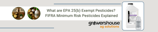 What are EPA 25(b) Exempt Pesticides? FIFRA Minimum Risk Pesticides Explained