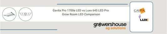 Gavita Pro 1700e LED vs Luxx 645 LED Pro - Grow Room LED Comparison