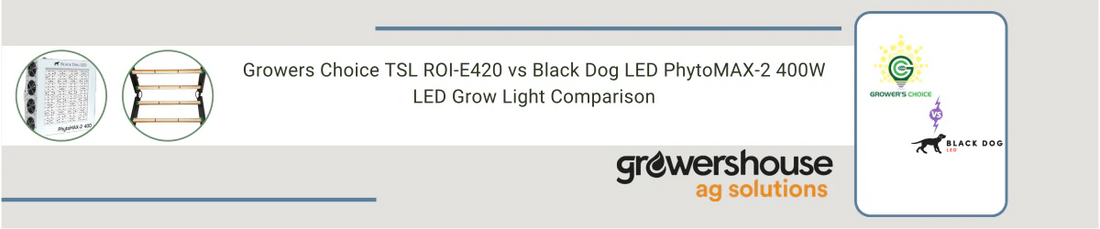 Growers Choice TSL ROI-E420 vs Black Dog LED PhytoMAX-2 400W | LED Grow Light Comparison
