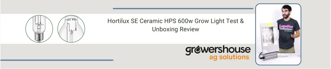 Hortilux SE Ceramic HPS 600w Grow Light Test & Unboxing Review