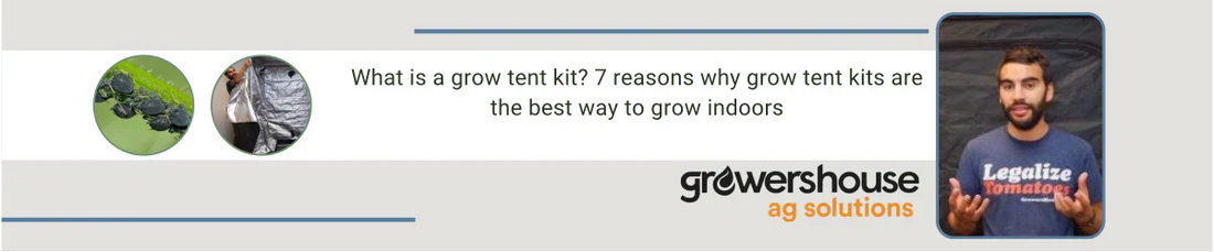 What is a grow tent kit? 7 reasons why grow tent kits are the best way to grow indoors