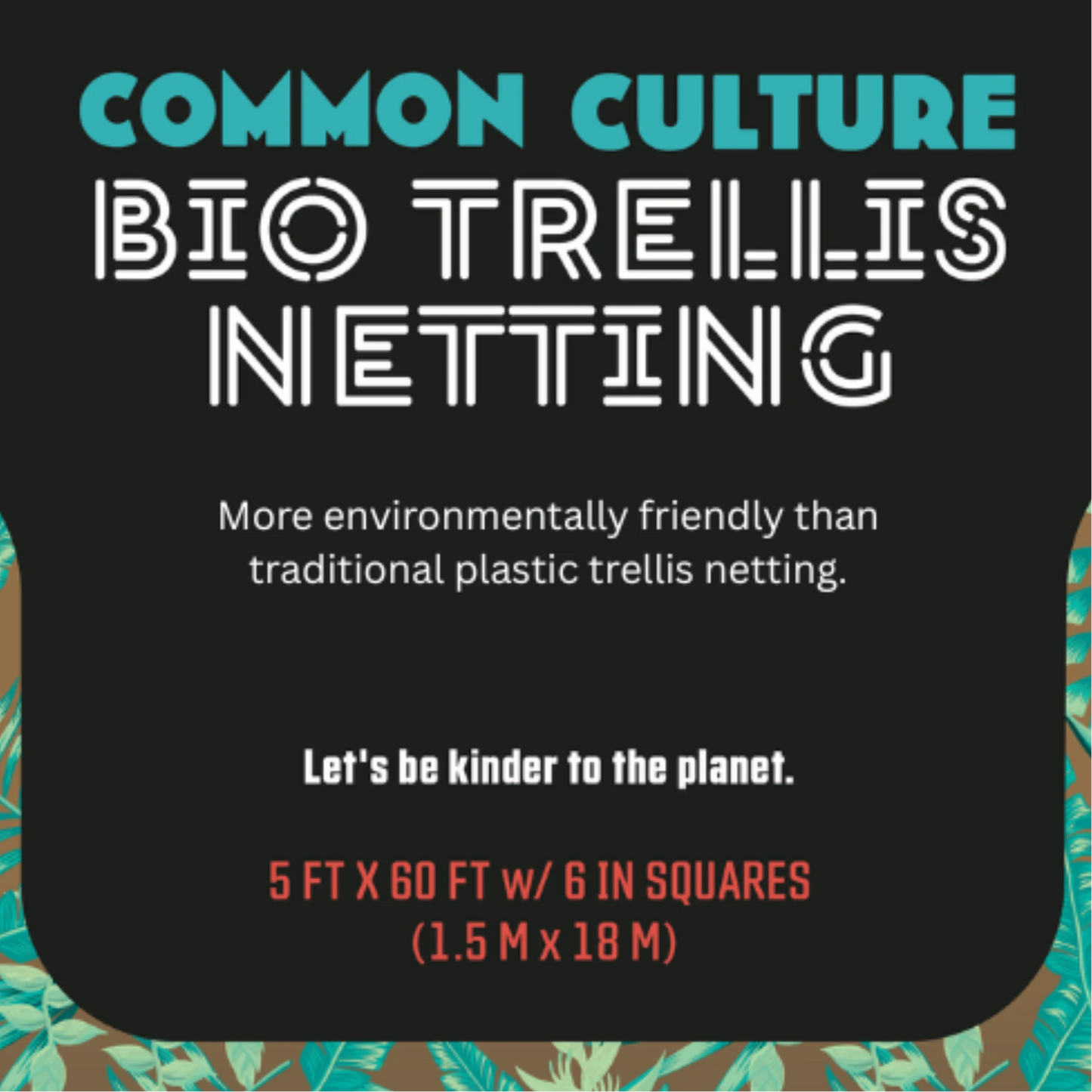 Common Culture Bio Trellis Netting Bulk Roll 5 ft x 60 ft w_ 6in Squares - Label